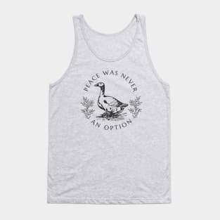 Peace was never an option - Goose Tank Top